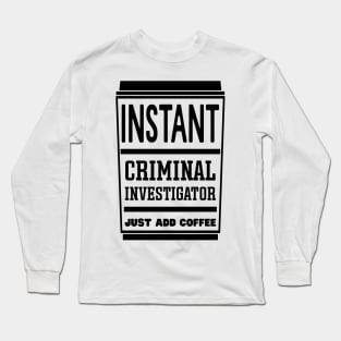 Instant criminal investigator, just add coffee Long Sleeve T-Shirt